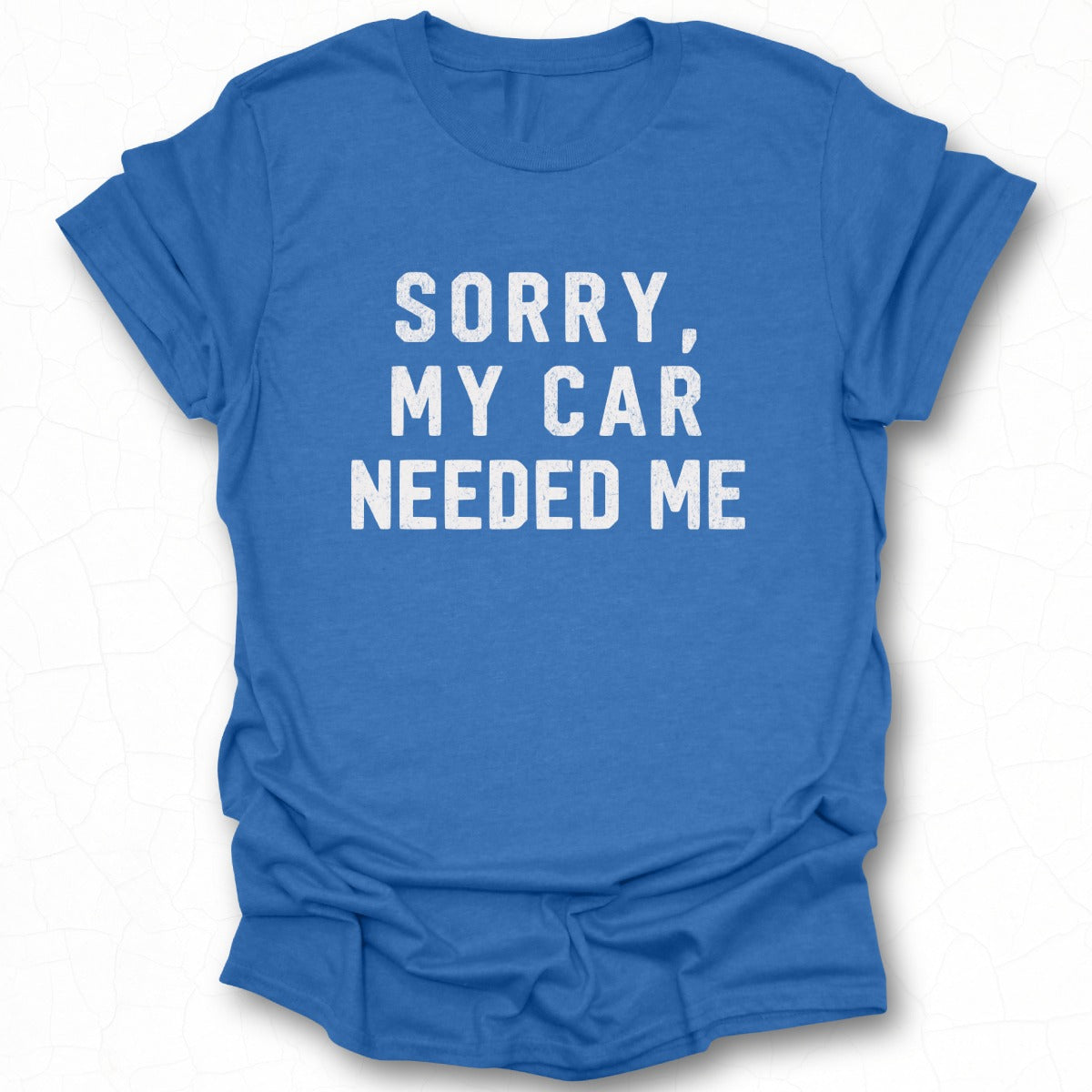 Sorry My Car Needed Me Graphic Tee shirt