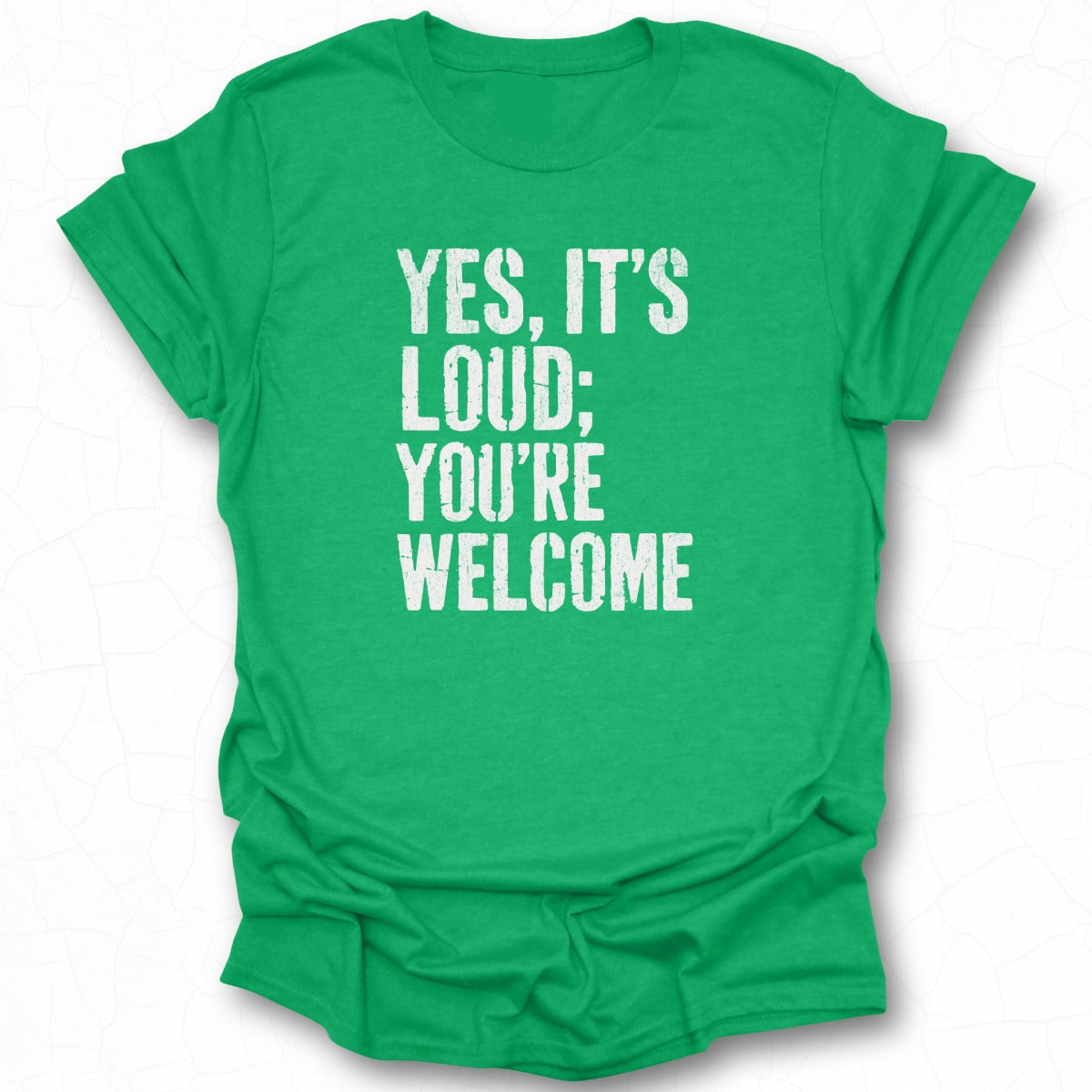 Yes It's Loud You're Welcome Graphic Tee