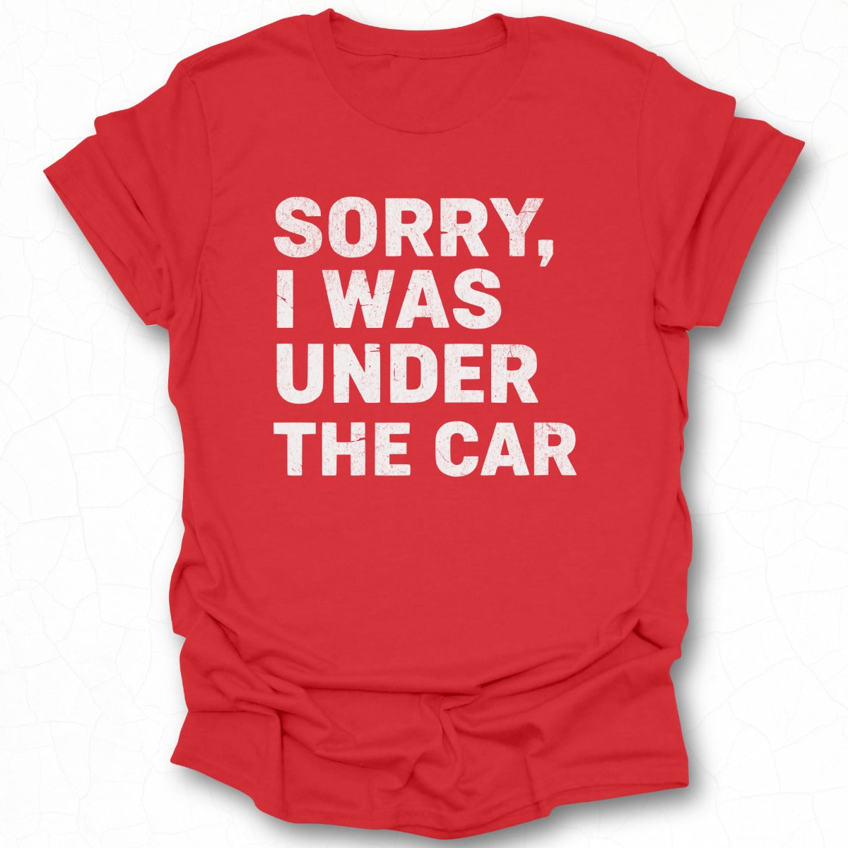 Sorry I Was Under The Car T-shirt product
