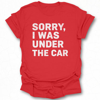 Sorry I Was Under The Car T-shirt product