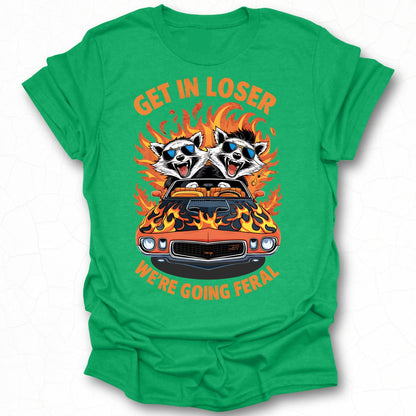 Get in Loser We're Going Feral Funny Graphic T-Shirt