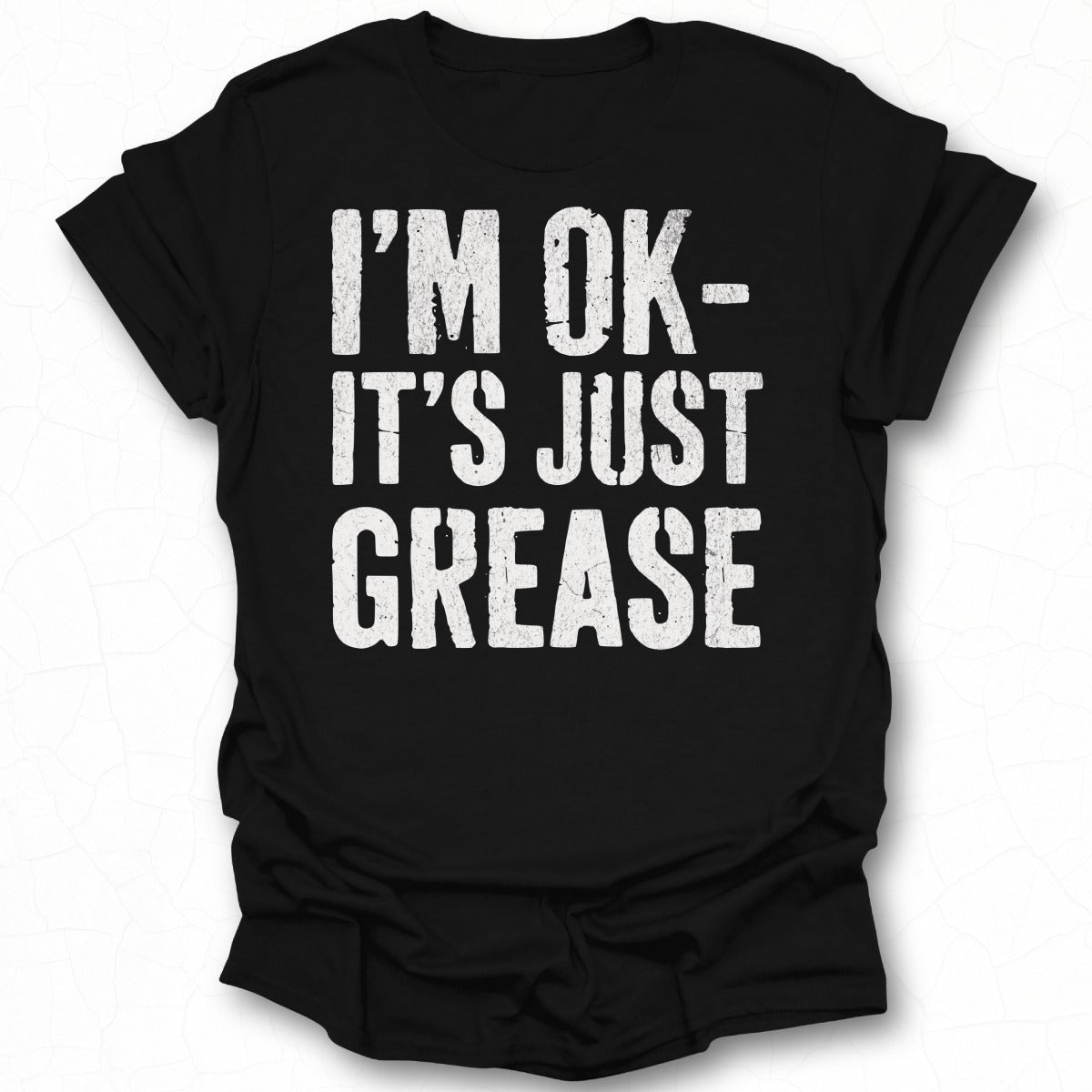 I'M OK IT'S JUST GREASE Graphic T-Shirt Product