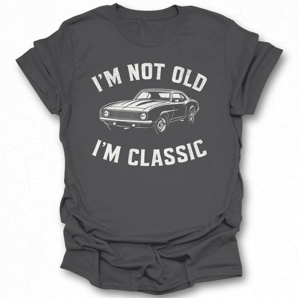 I'm Not Old I'm Classic Graphic Shirt Product