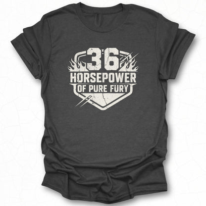 36 Horsepower of Pure Fury Graphic T-shirt