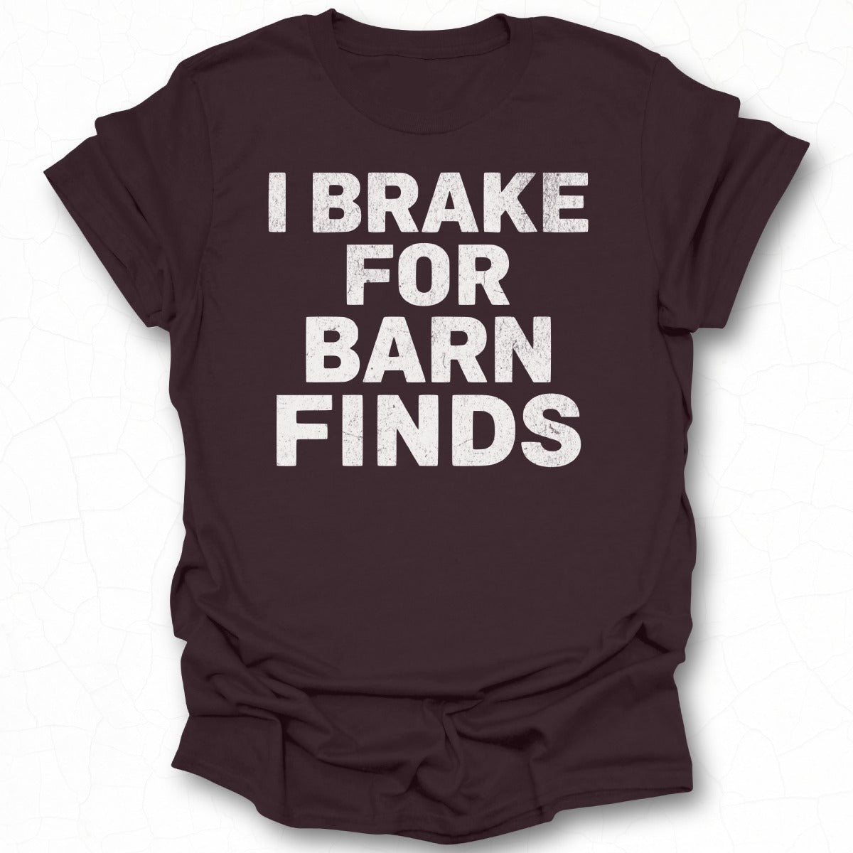 I Brake for Barn Finds T-Shirt Casual Graphic Tee