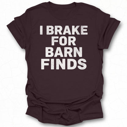 I Brake for Barn Finds T-Shirt Casual Graphic Tee
