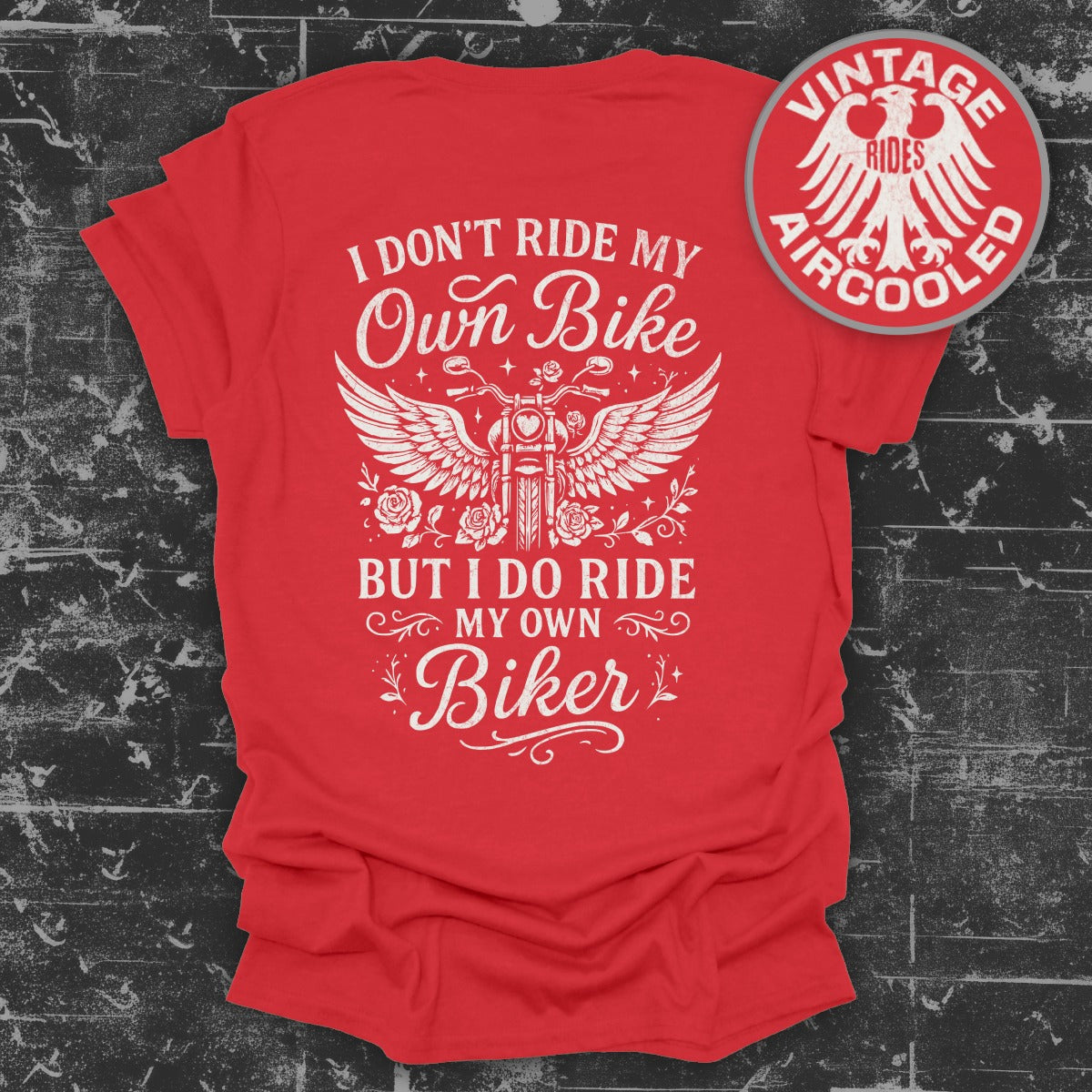 I Don't Ride My Own Bike But I Do Ride My Own Biker Shirt