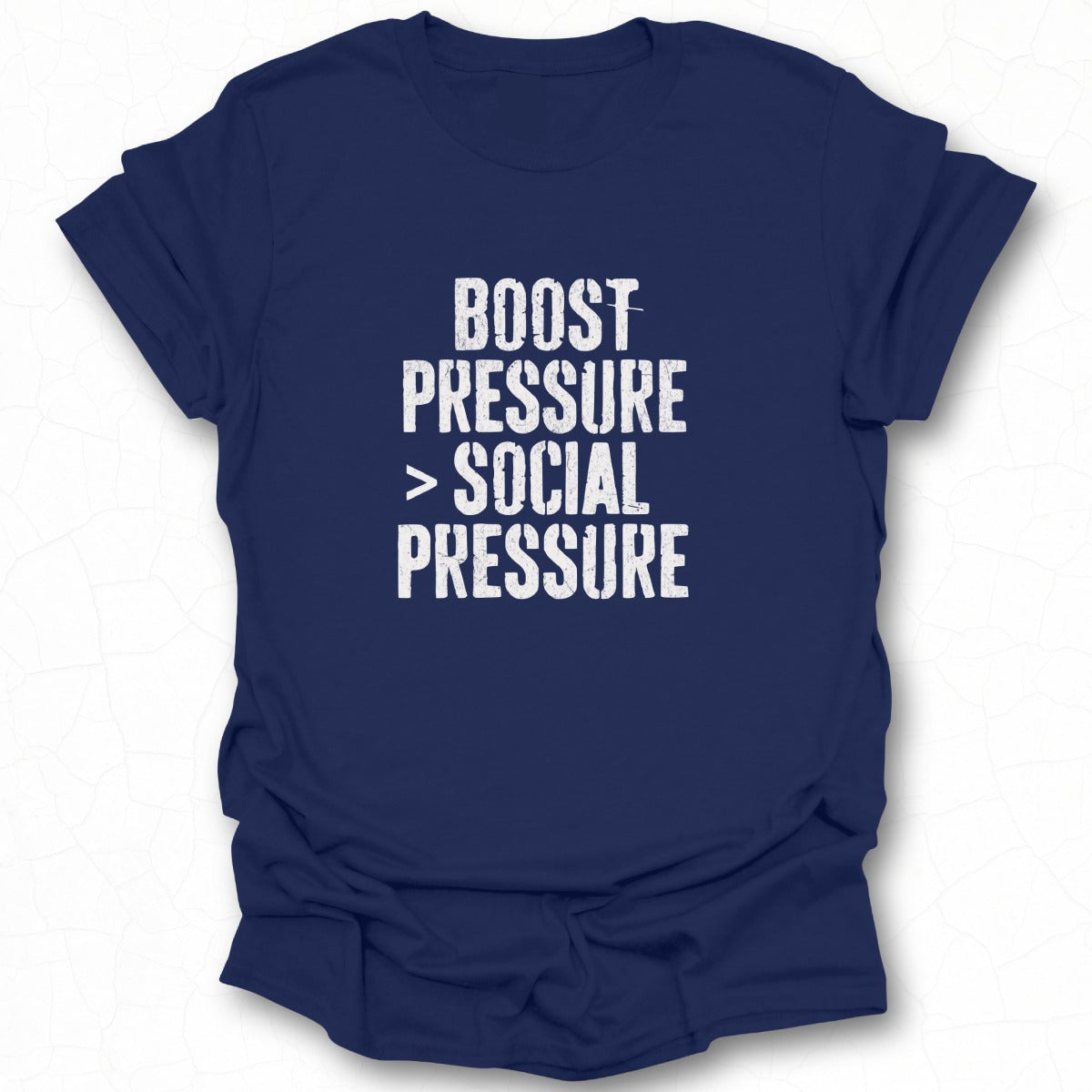Boost Pressure Over Social Pressure T-shirt