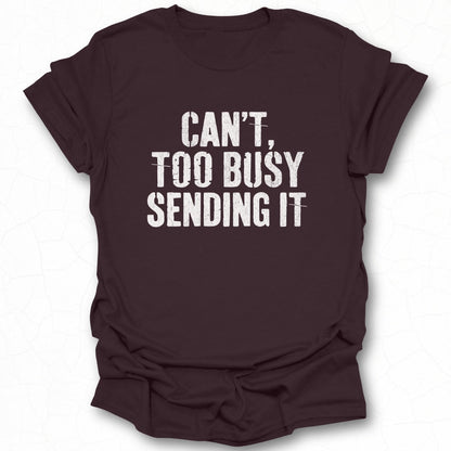 Can't Too Busy Sending It Graphic Tee