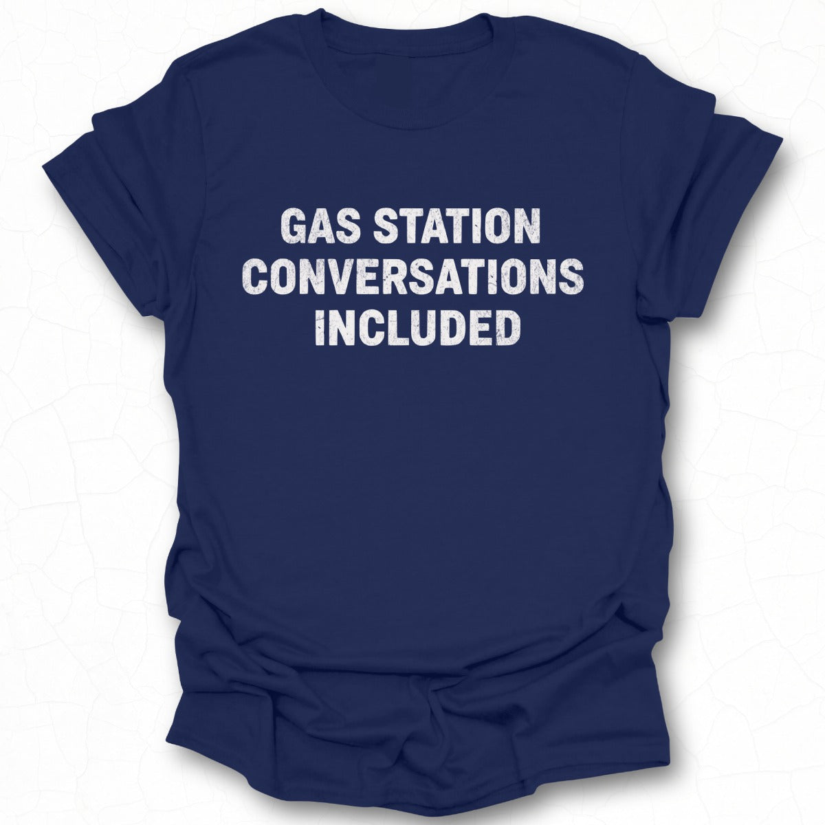 Gas Station Conversations Included quote T-shirt