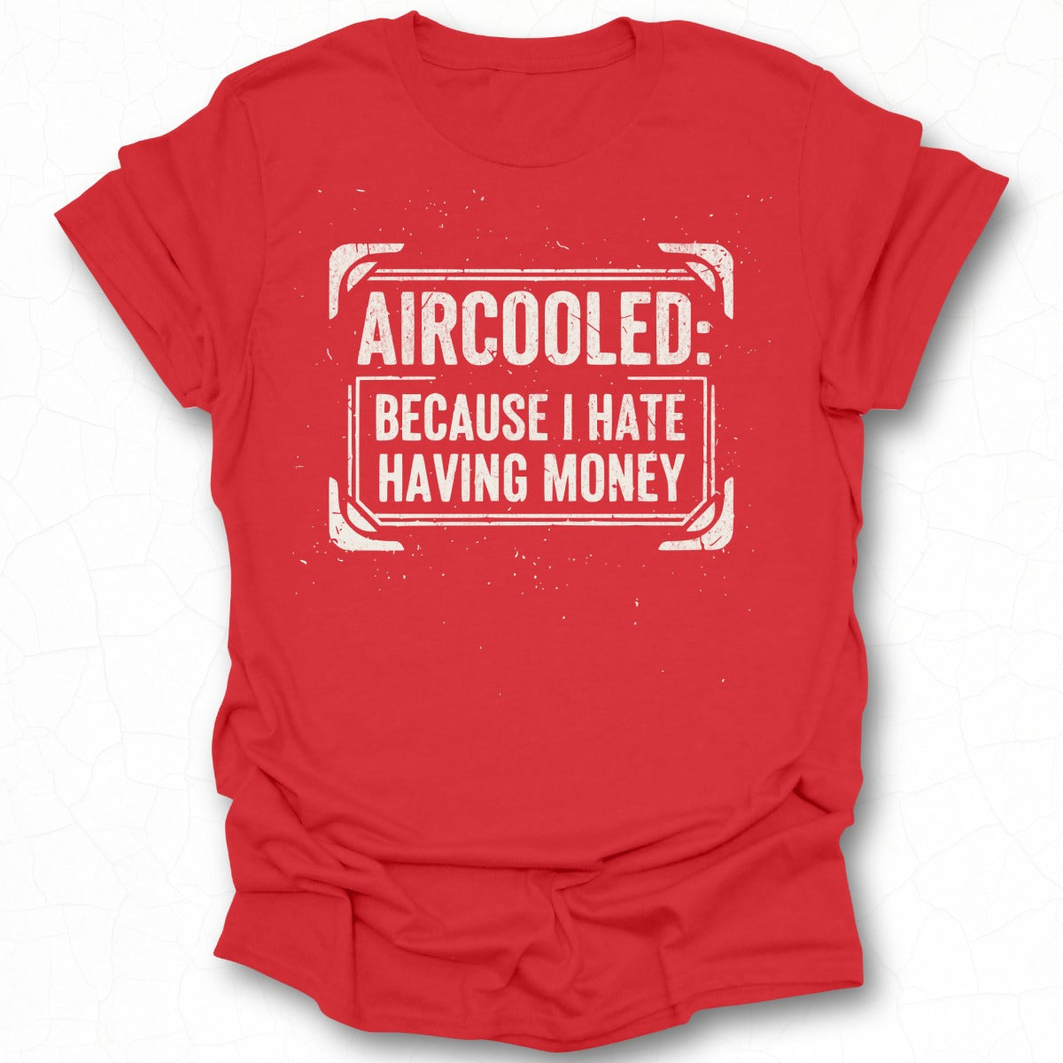 Aircooled Because I Hate Having Money T-shirt