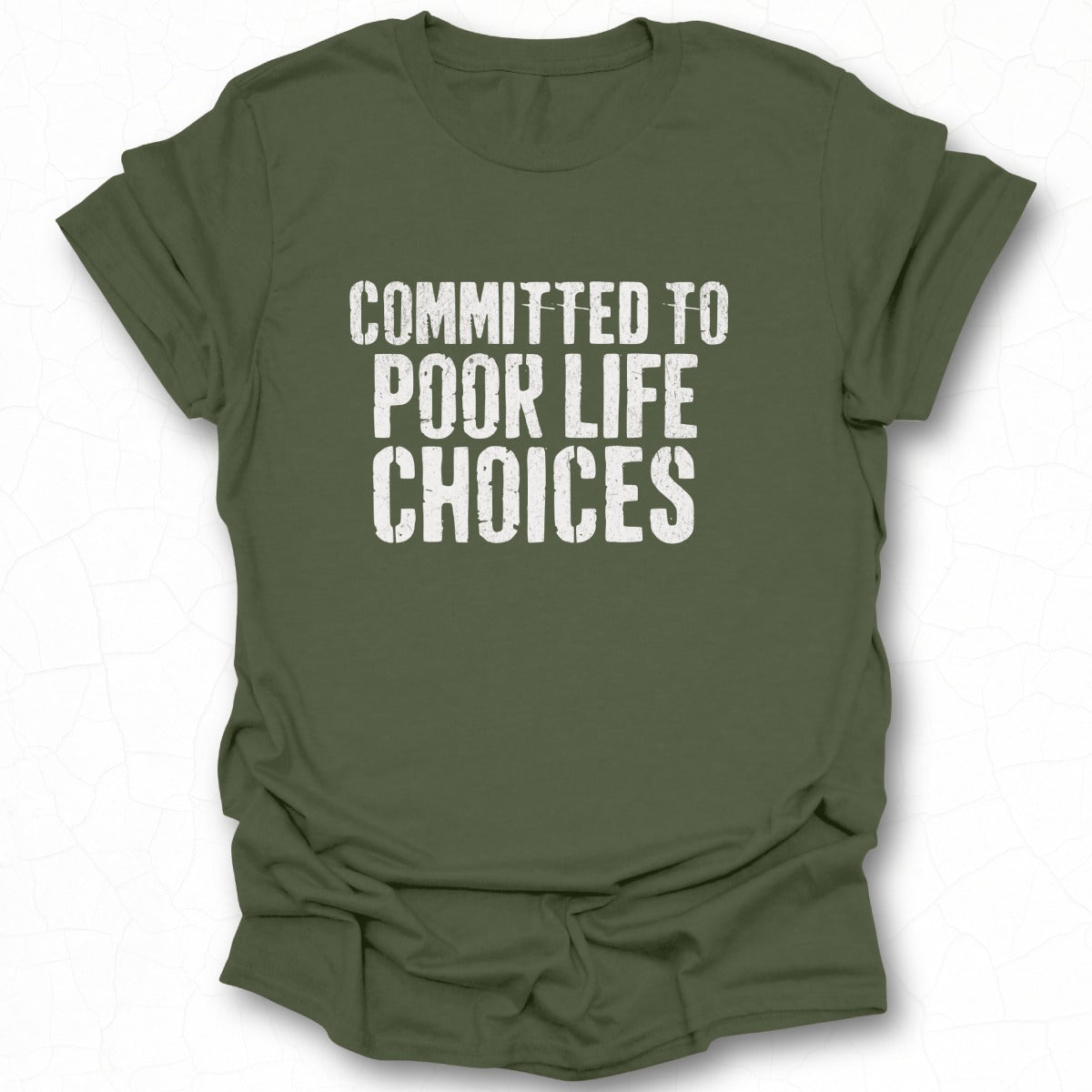 Committed To Poor Life Choices Graphic T-shirt