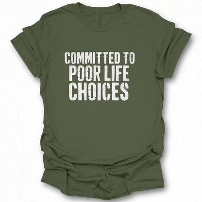 Committed To Poor Life Choices Graphic T-shirt
