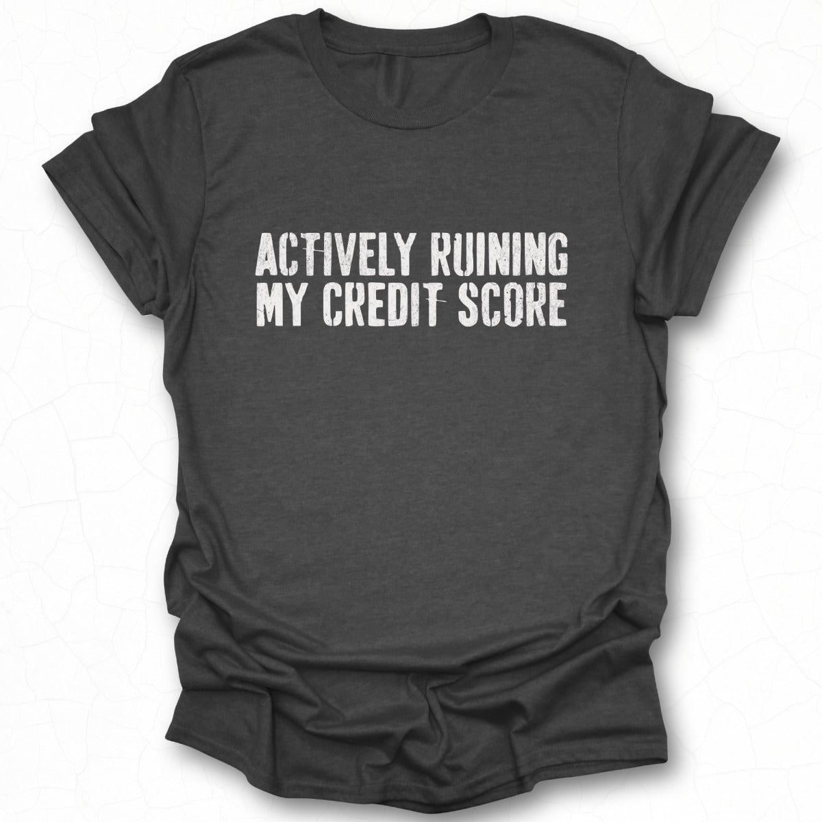 Actively Ruining My Credit Score Graphic Tee