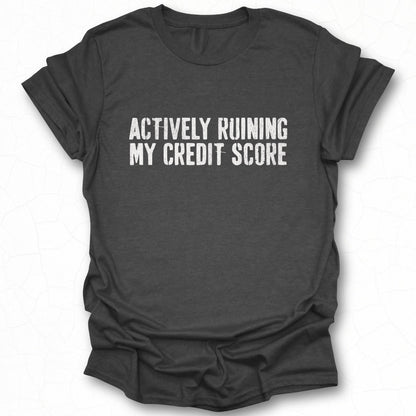 Actively Ruining My Credit Score Graphic Tee