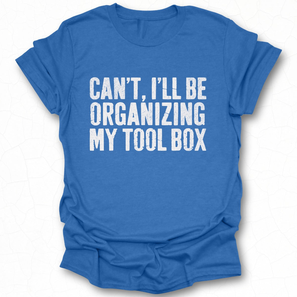 Can't I'll Be Organizing My Tool Box Shirt Product