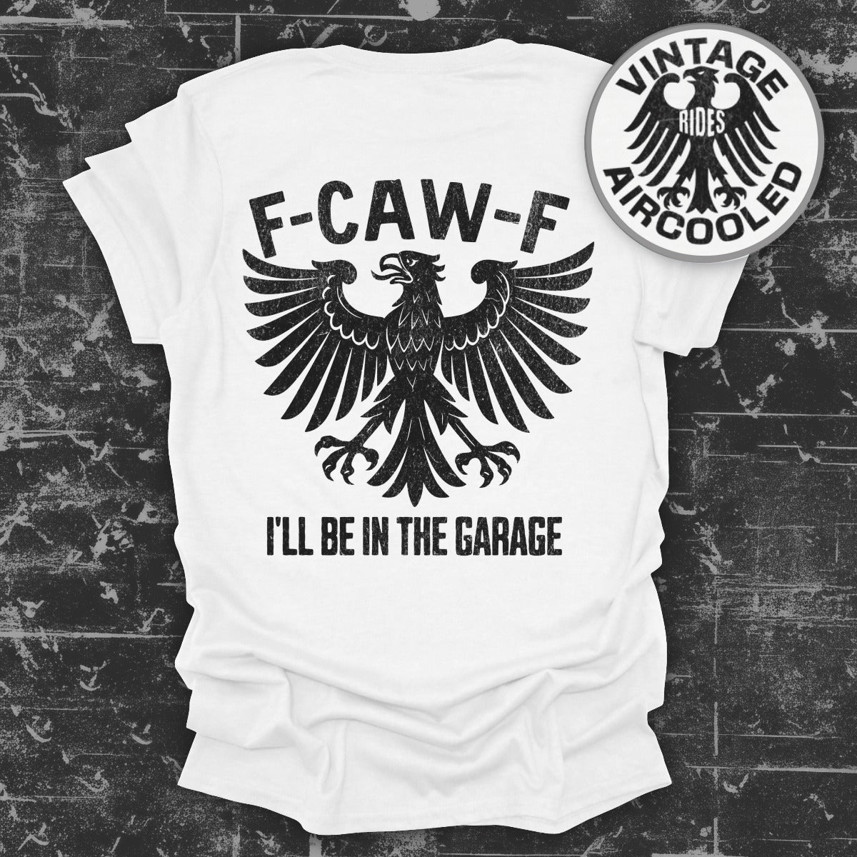 F-CAW-F I'll Be in the Garage Vintage Rides Shirt