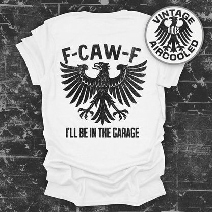 F-CAW-F I'll Be in the Garage Vintage Rides Shirt