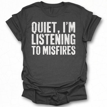 Quiet I'm Listening To Misfires T-shirt