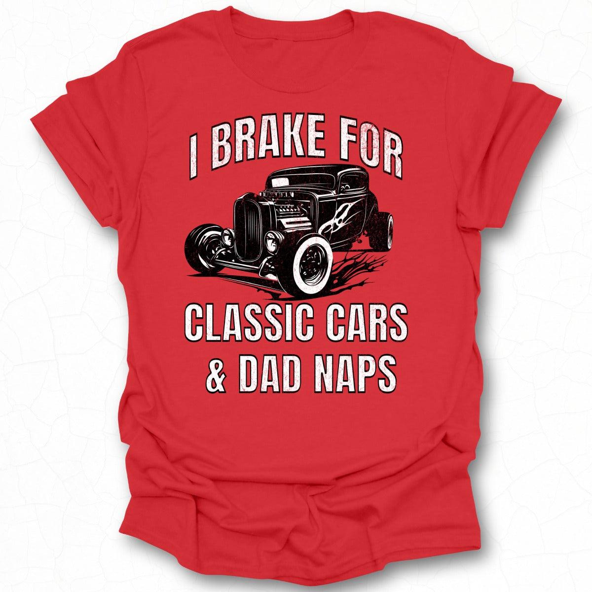 I Brake For Classic Cars & Dad Naps Graphic Tee