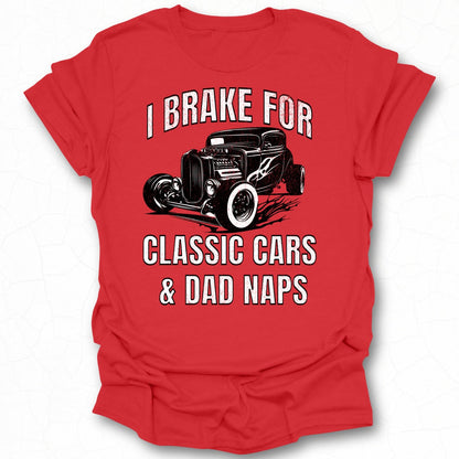 I Brake For Classic Cars & Dad Naps Graphic Tee