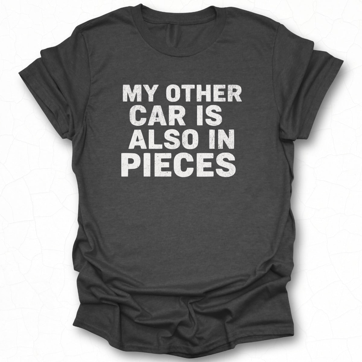 My Other Car Is Also In Pieces Graphic Tee