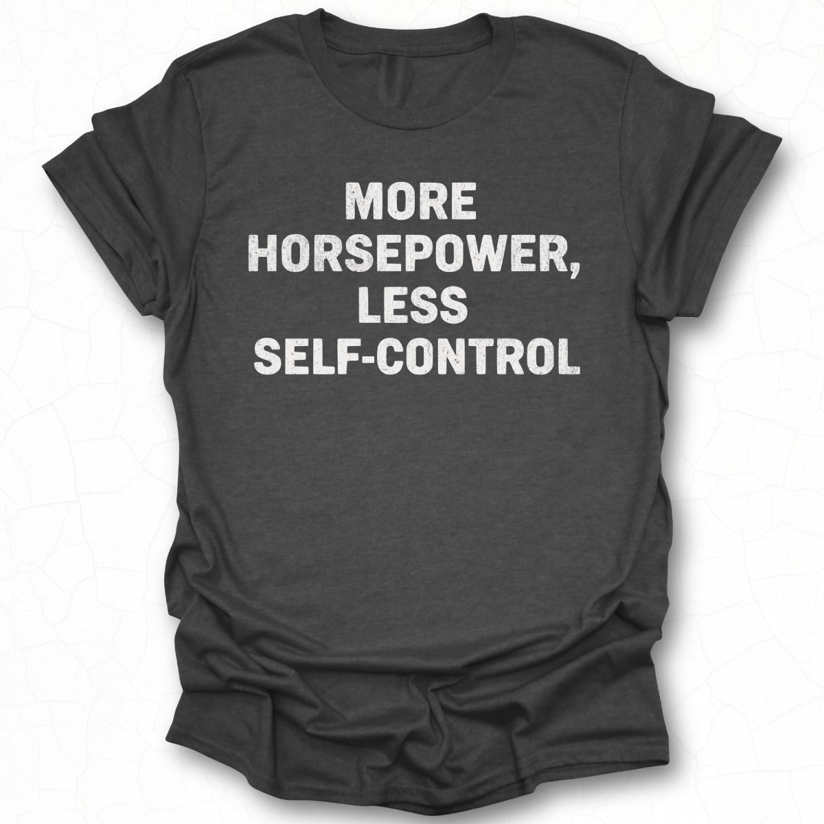More Horsepower Less Self Control Graphic Tee