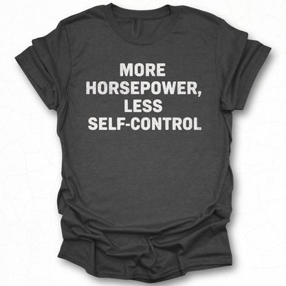 More Horsepower Less Self Control Graphic Tee