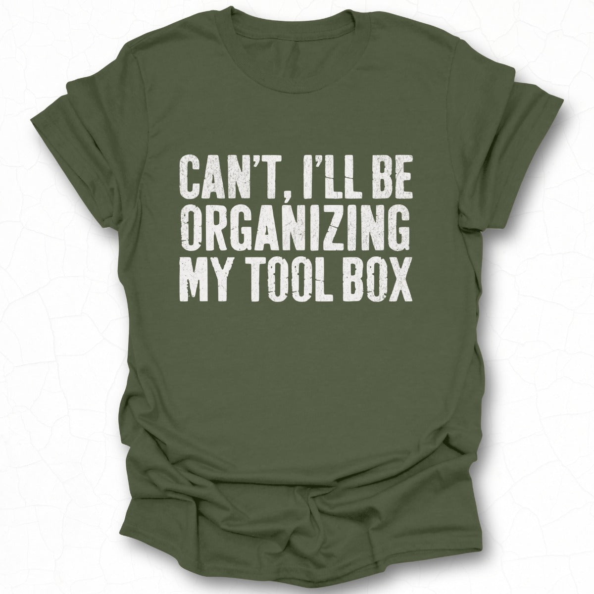 Can't I'll Be Organizing My Tool Box T-shirt