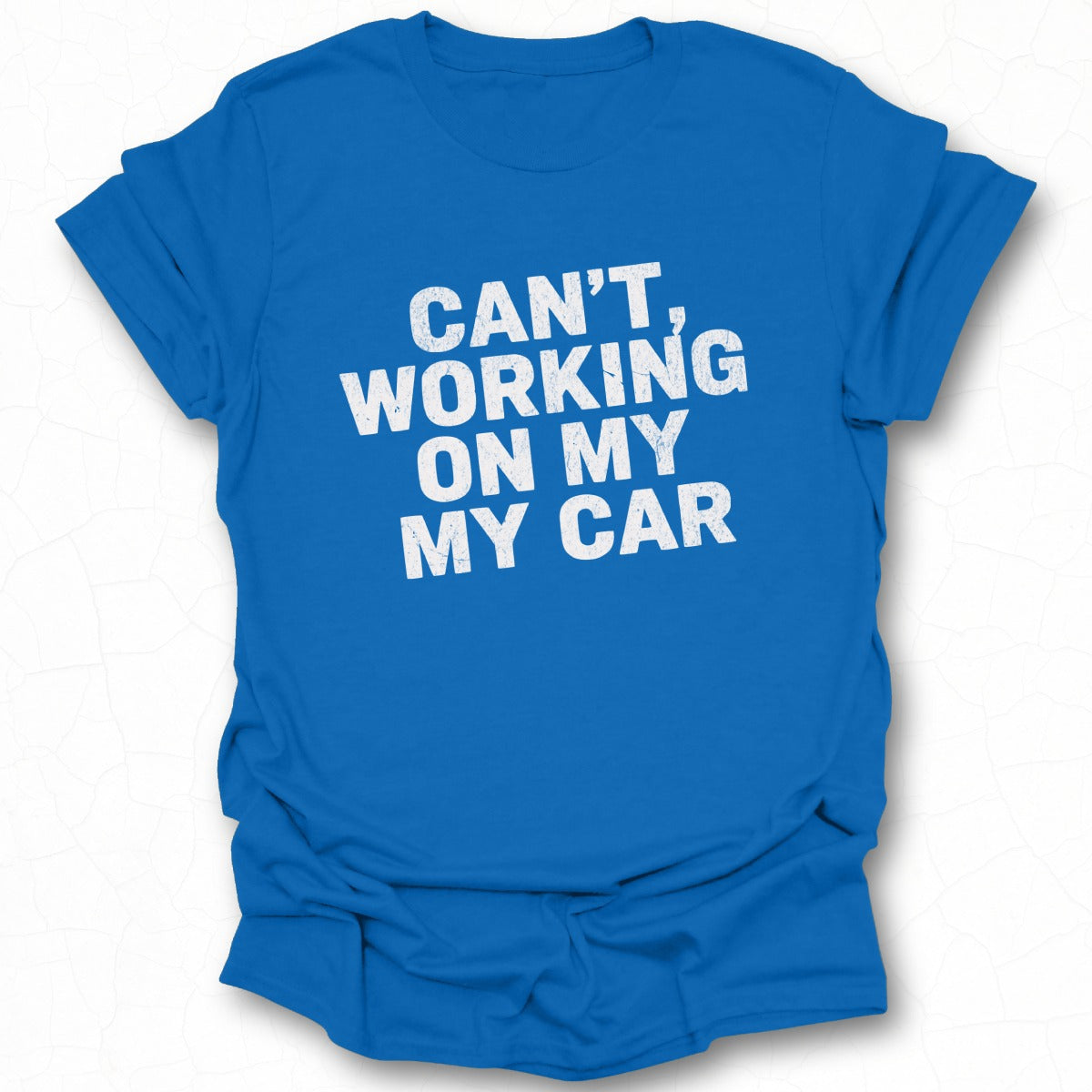 Can't Working On My My Car T-shirt