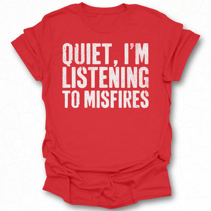 Quiet I'm Listening To Misfires T-shirt
