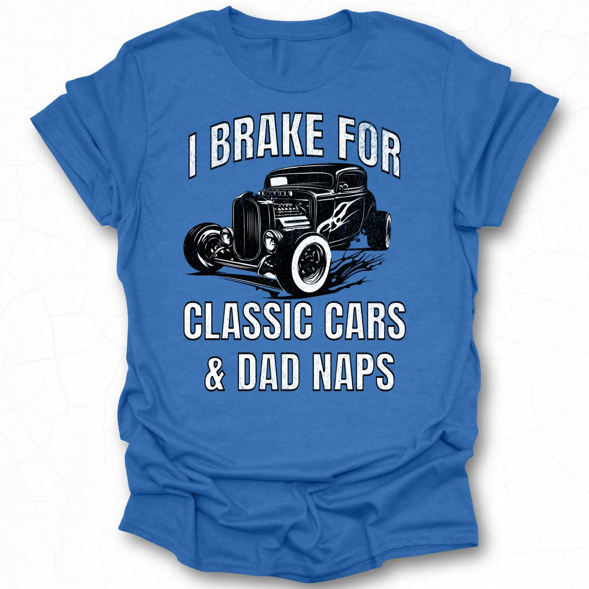 I Brake For Classic Cars and Dad Naps T-shirt