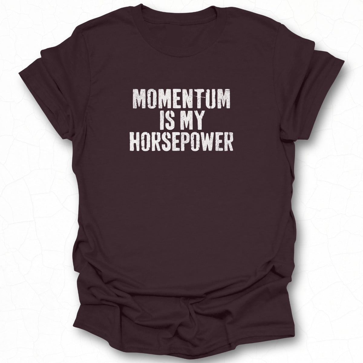 Momentum is My Horsepower T-shirt