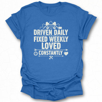 Driven Daily Fixed Weekly Loved Constantly T-shirt
