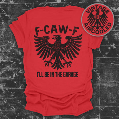 F-CAW-F I'll Be in the Garage Vintage Rides T-shirt