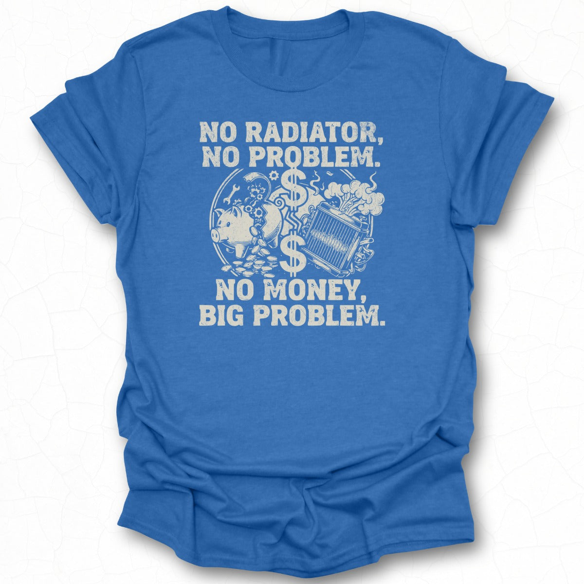 No Radiator No Problem No Money Big Problem Shirt