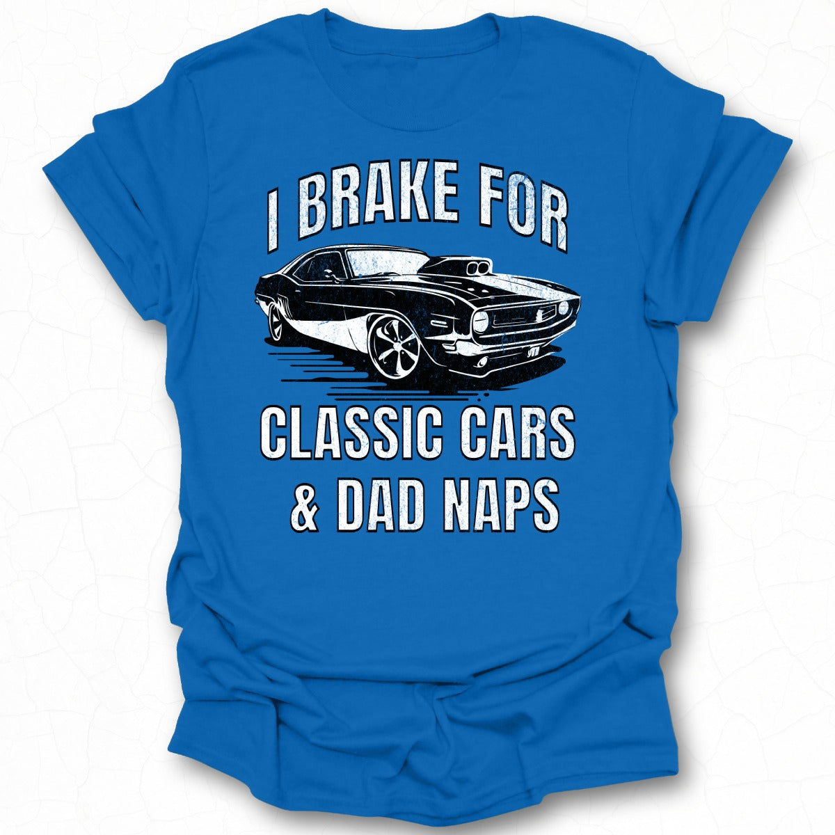 I Brake For Classic Cars and Dad Naps graphic tee