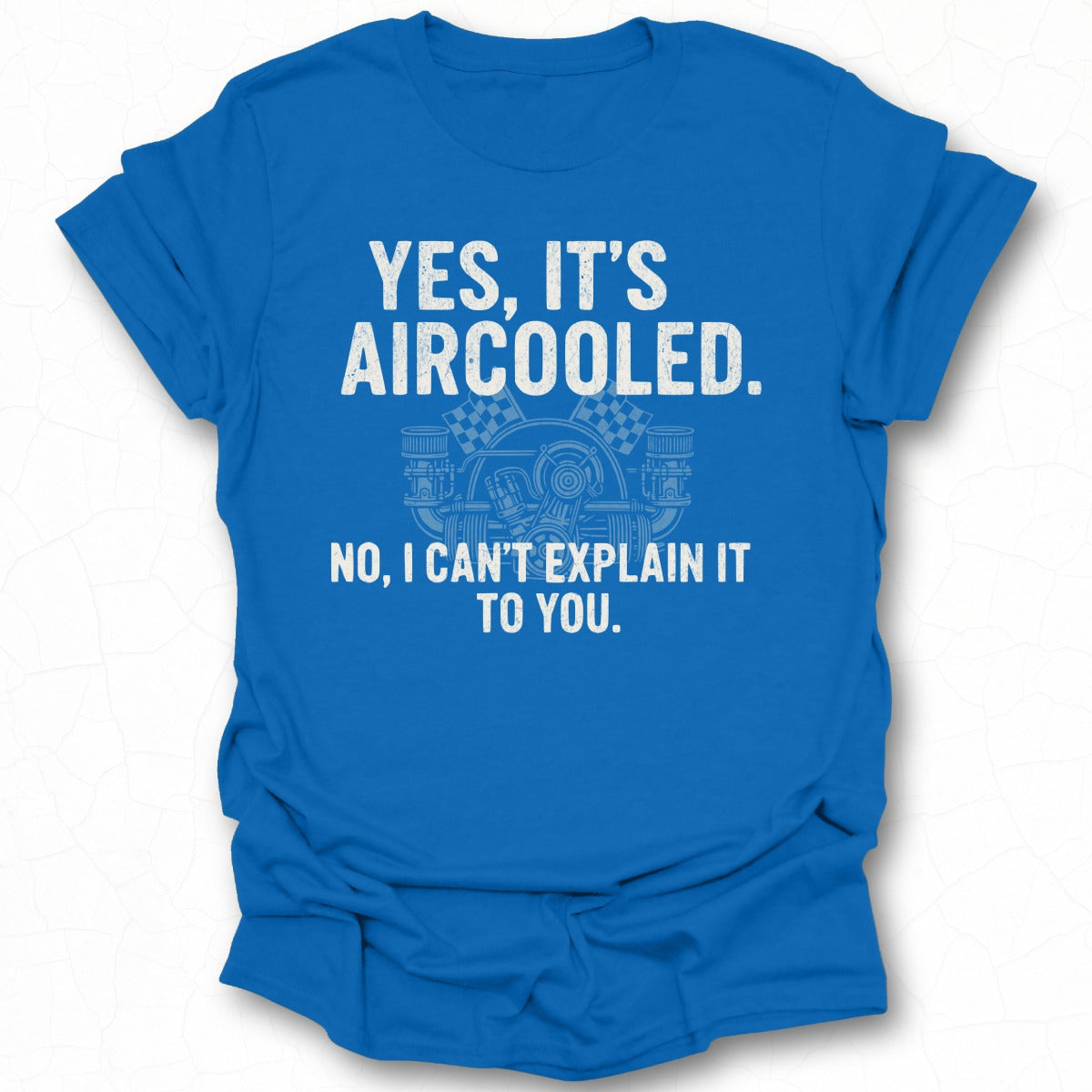 Yes It's Aircooled No I Can't Explain It Shirt