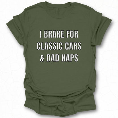 I Brake for Classic Cars and Dad Naps Shirt