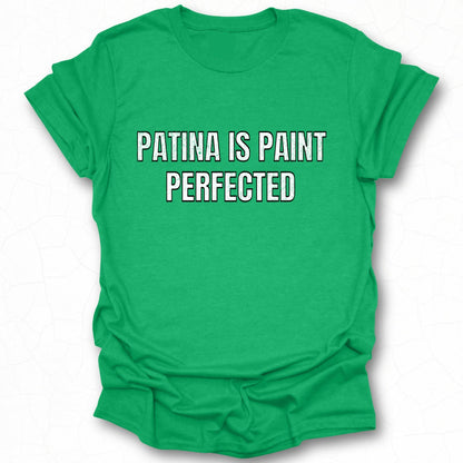 Patina Is Paint Perfected Graphic T-Shirt