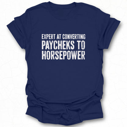 Expert At Converting Paychecks To Horsepower Shirt