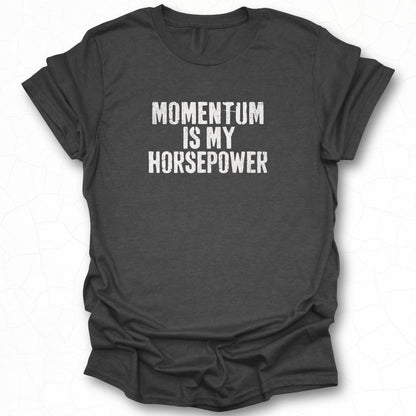 Momentum Is My Horsepower T-shirt product