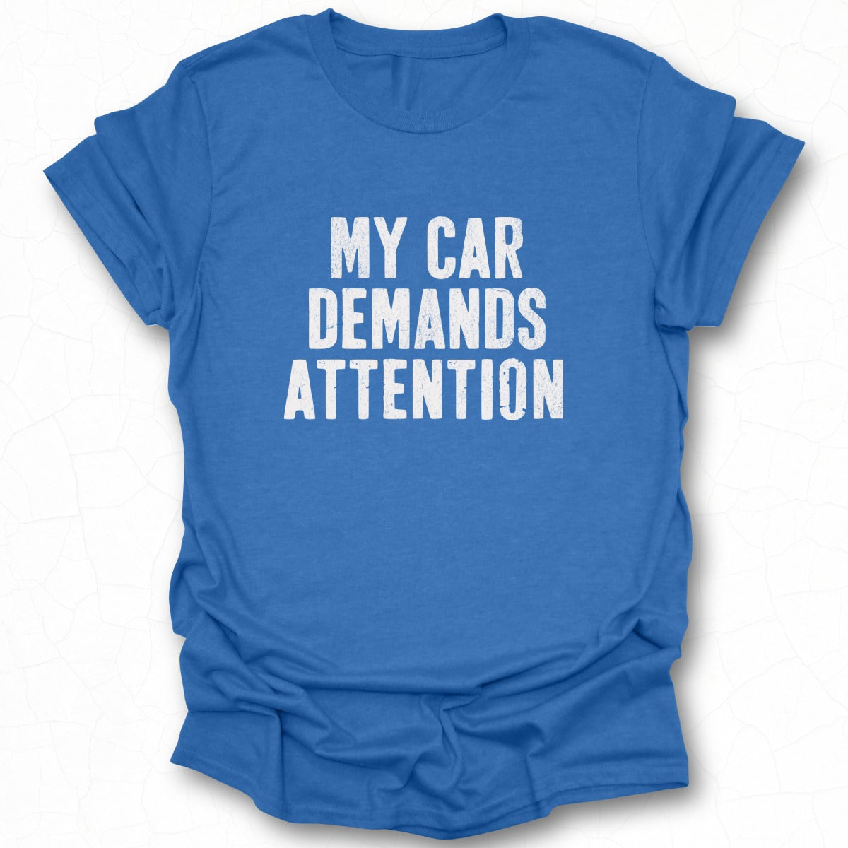 My Car Demands Attention Statement Shirt