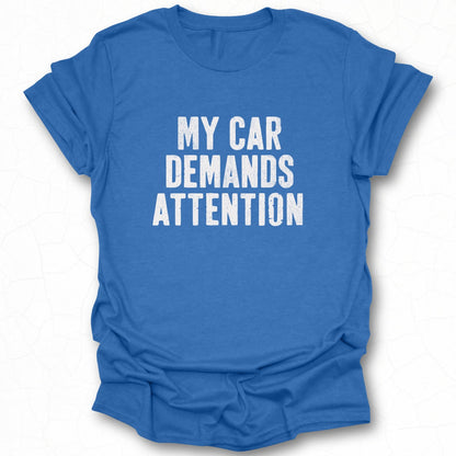 My Car Demands Attention Statement Shirt