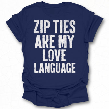 Zip Ties Are My Love Language tshirt