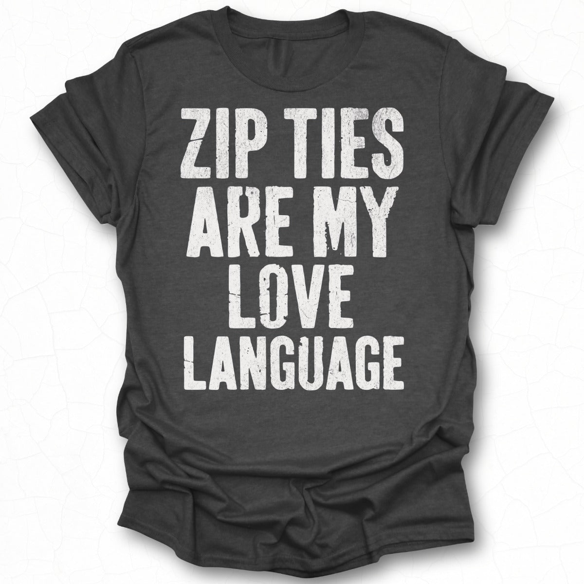 Zip Ties Are My Love Language T-shirt