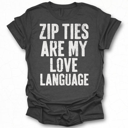 Zip Ties Are My Love Language T-shirt