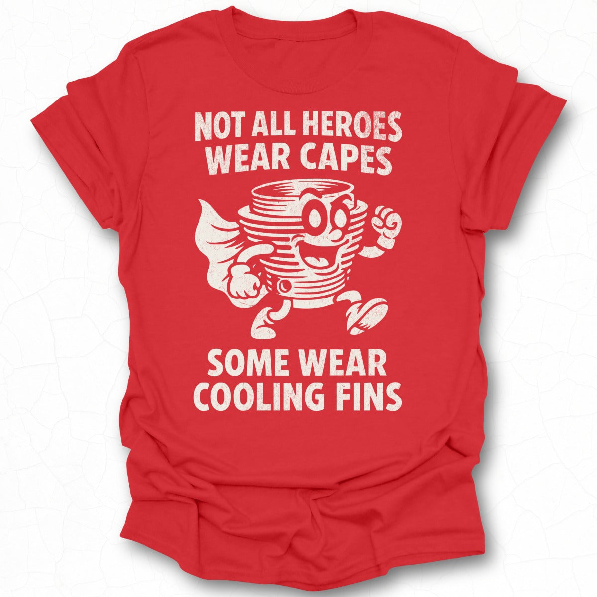 Not All Heroes Wear Capes Some Wear Cooling Fins T-shirt