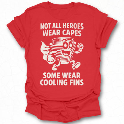 Not All Heroes Wear Capes Some Wear Cooling Fins T-shirt