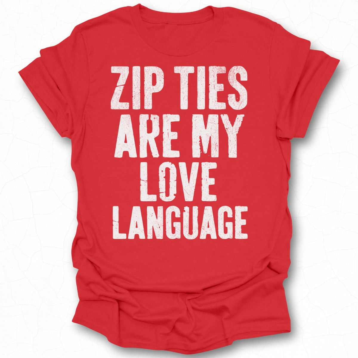 Zip Ties Are My Love Language T-shirt